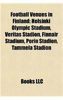 Football Venues in Finland: Helsinki Olympic Stadium, Veritas Stadion, Finnair Stadium, Helsinki Olympic Stadium, Veritas Stadion, Finnair Stadium, Porin Stadion, Tammela Stadi(English)