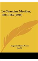 Le Chanoine Mechler, 1805-1866 (1906)