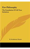 Fire Philosophy: The Foundation Of All True Initiation(English)