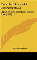 de Ablativi Locativi Instrumentalis: Apud Priscos Scriptores Latinos Usu (1879)