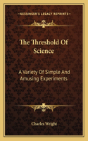 Threshold of Science: A Variety of Simple and Amusing Experiments
