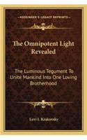 The Omnipotent Light Revealed: The Luminous Tegument To Unite Mankind Into One Loving Brotherhood(English)