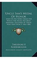 Uncle Sam's Medal of Honor: Some of the Noble Deeds for Which the Medal Has Been Awarded, Described by Those Who Have Won It 1861-1886