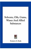 Solvents, Oils, Gums, Waxes and Allied Substances