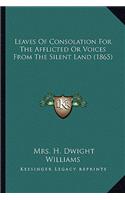 Leaves of Consolation for the Afflicted or Voices from the Sleaves of Consolation for the Afflicted or Voices from the Silent Land (1865) Ilent Land (1865)