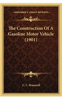 Construction of a Gasoline Motor Vehicle (1901) the Construction of a Gasoline Motor Vehicle (1901)
