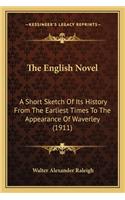 The English Novel: A Short Sketch Of Its History From The Earliest Times To The Appearance Of Waverley (1911)(English)