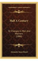 Half A Century: Or Changes In Men And Manners (1888)(English)