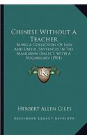 Chinese Without a Teacher: Being a Collection of Easy and Useful Sentences in the Mandarin Dialect, with a Vocabulary (1901)