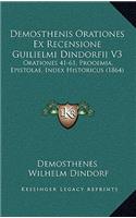Demosthenis Orationes Ex Recensione Guilielmi Dindorfii V3: Orationes 41-61, Prooemia, Epistolae, Index Historicus (1864)