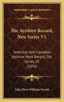 Ayrshire Record, New Series V1: American And Canadian Ayrshire Herd Record, Old Series, V5 (1876)