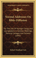 Normal Addresses on Bible-Diffusion: For the Use of Younger Clergy, and Lay-Speakers in General Meetings, Training Colleges, and Schools (1892)