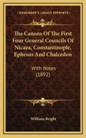 Canons Of The First Four General Councils Of Nicaea, Constantinople, Ephesus And Chalcedon