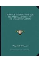 Book Of Instructions For The Medical Inspection Of Immigrants (1903)