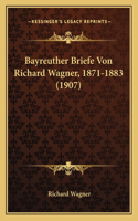 Bayreuther Briefe Von Richard Wagner, 1871-1883 (1907): (German)