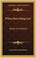 When Stars Hang Low: Poems For Children