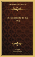 My Faith Looks Up To Thee (1883)