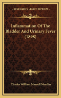 Inflammation Of The Bladder And Urinary Fever (1898)