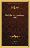 Etudes Sur Les Bromeliacees (1860)