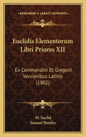 Euclidis Elementorum Libri Priores XII