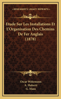 Etude Sur Les Installations Et L'Organisation Des Chemins De Fer Anglais (1878)