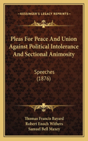 Pleas For Peace And Union Against Political Intolerance And Sectional Animosity