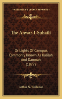 Anwar-I-Suhaili: Or Lights Of Canopus, Commonly Known As Kalilah And Damnah (1877)