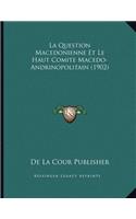 La Question Macedonienne Et Le Haut Comite Macedo-Andrinopolitain (1902)