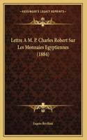 Lettre A M. P. Charles Robert Sur Les Monnaies Egyptiennes (1884)