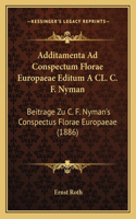 Additamenta Ad Conspectum Florae Europaeae Editum A CL. C. F. Nyman