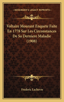 Voltaire Mourant Enquete Faite En 1778 Sur Les Circonstances de Sa Derniere Maladie (1908)