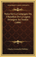 Notes Sur La Campagne Du 3 Bataillon De La Legion Etrangere Au Tonkin (1888)