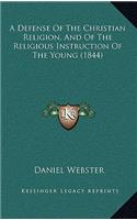 A Defense Of The Christian Religion, And Of The Religious Instruction Of The Young (1844)