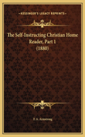 The Self-Instructing Christian Home Reader, Part 1 (1880)