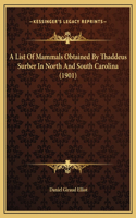 A List Of Mammals Obtained By Thaddeus Surber In North And South Carolina (1901)