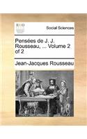 Pensees de J. J. Rousseau, ... Volume 2 of 2