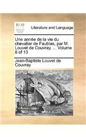 Une Anne de La Vie Du Chevalier de Faublas, Par M. Louvet de Couvray. ... Volume 8 of 13