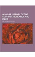 A Short History of the Scottish Highlands and Isles