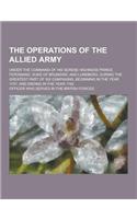 The Operations of the Allied Army; Under the Command of His Serene Highness Prince Ferdinand, Duke of Brunswic and Luneberg, During the Greatest Part