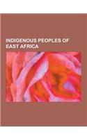 Indigenous Peoples of East Africa: Maasai People, Chaga People, Hadza People, Nyakyusa People, Hehe People, Kaguru People, Dinka People, Matengo Peopl