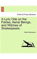 A Lyric Ode on the Fairies, Aerial Beings, and Witches of Shakespeare.: (English)