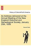 An Address Delivered at the Annual Meeting of the New England Historical and Genealogical Society, January 20th, 1858