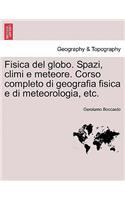 Fisica del globo. Spazi, climi e meteore. Corso completo di geografia fisica e di meteorologia, etc.: (Italian)