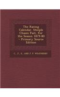 The Racing Calendar. Steeple Chases Past, for the Season 1879-80 - Primary Source Edition