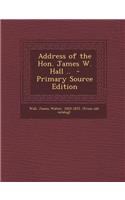 Address of the Hon. James W. Hall ..
