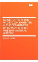 Guide to the British Mycetozoa Exhibited in the Department of Botany, British Museum (Natural History)