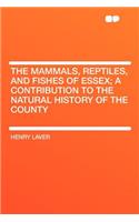 The Mammals, Reptiles, and Fishes of Essex; A Contribution to the Natural History of the County