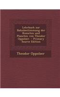 Lehrbuch Zur Bahnbestimmung Der Kometen Und Planeten Von Theodor Oppolzer.