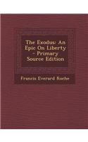 The Exodus: An Epic on Liberty - Primary Source Edition