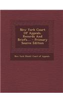 New York Court of Appeals. Records and Briefs.... - Primary Source Edition